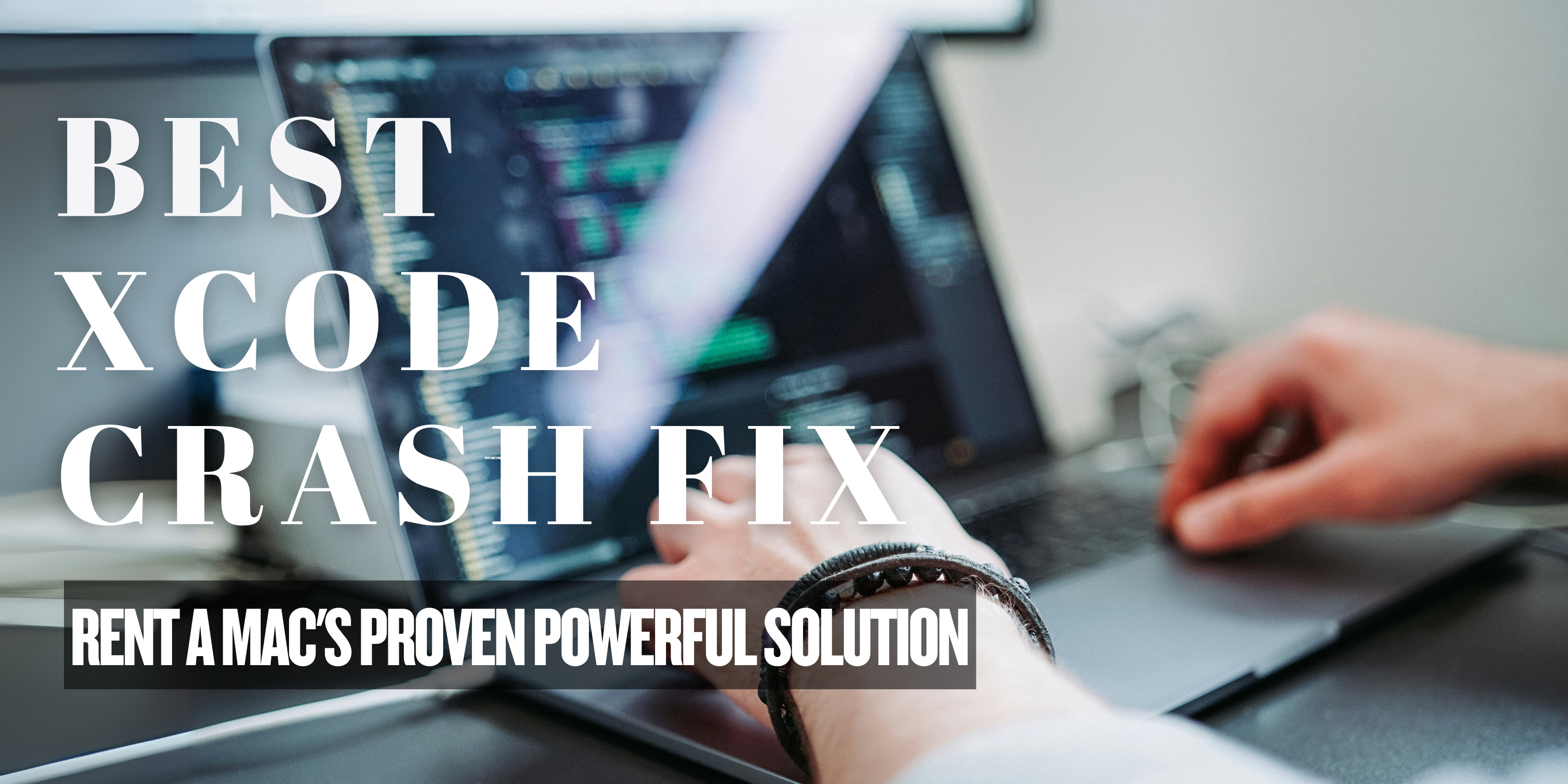Best Xcode Crash Fix: Rent A Mac’s Proven Powerful Solution