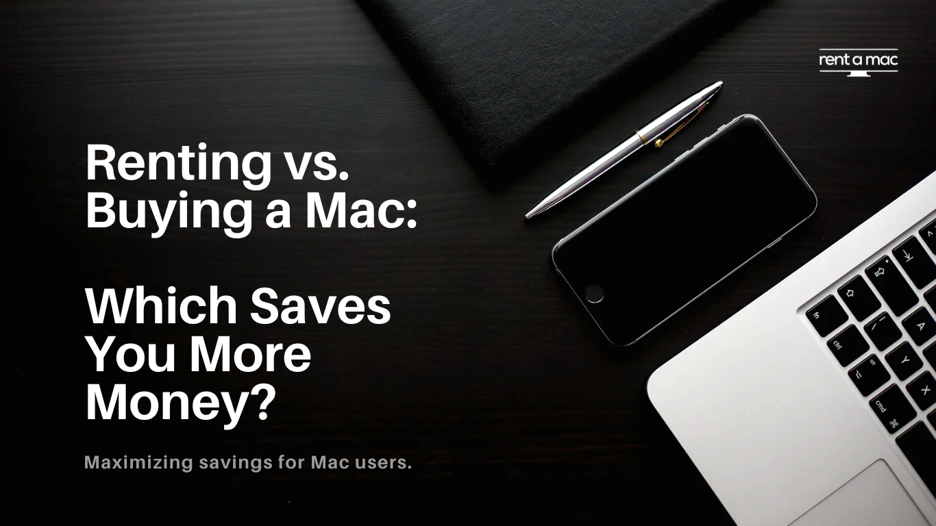 Renting vs. Buying a Mac: Which Saves You More Money?