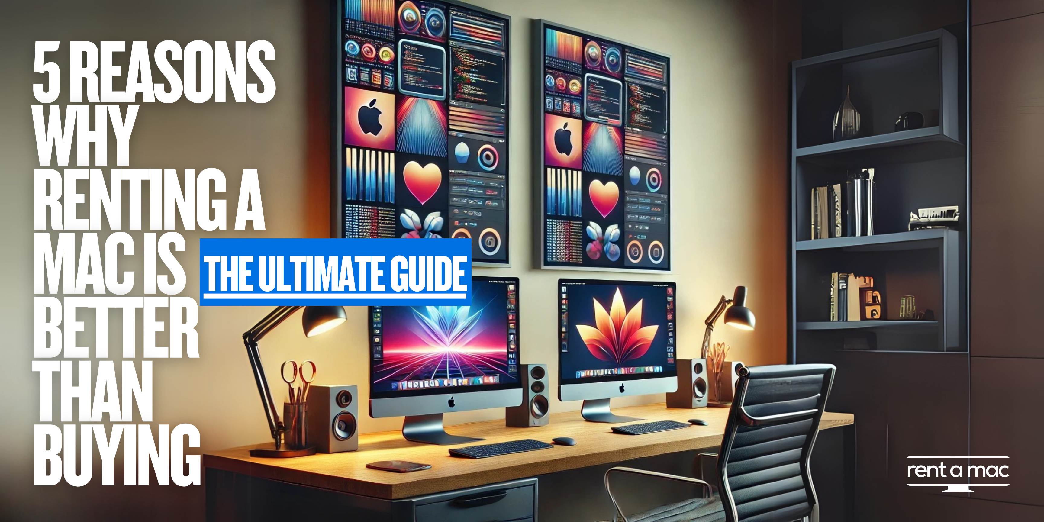 5 Reasons Why Renting a Mac is Better than Buying: The Ultimate Guide