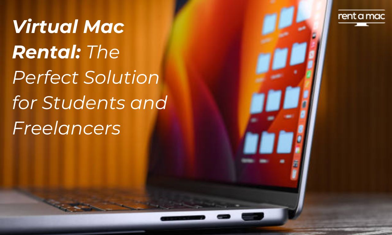 Virtual Mac Rental: The Perfect Solution for Students and Freelancers