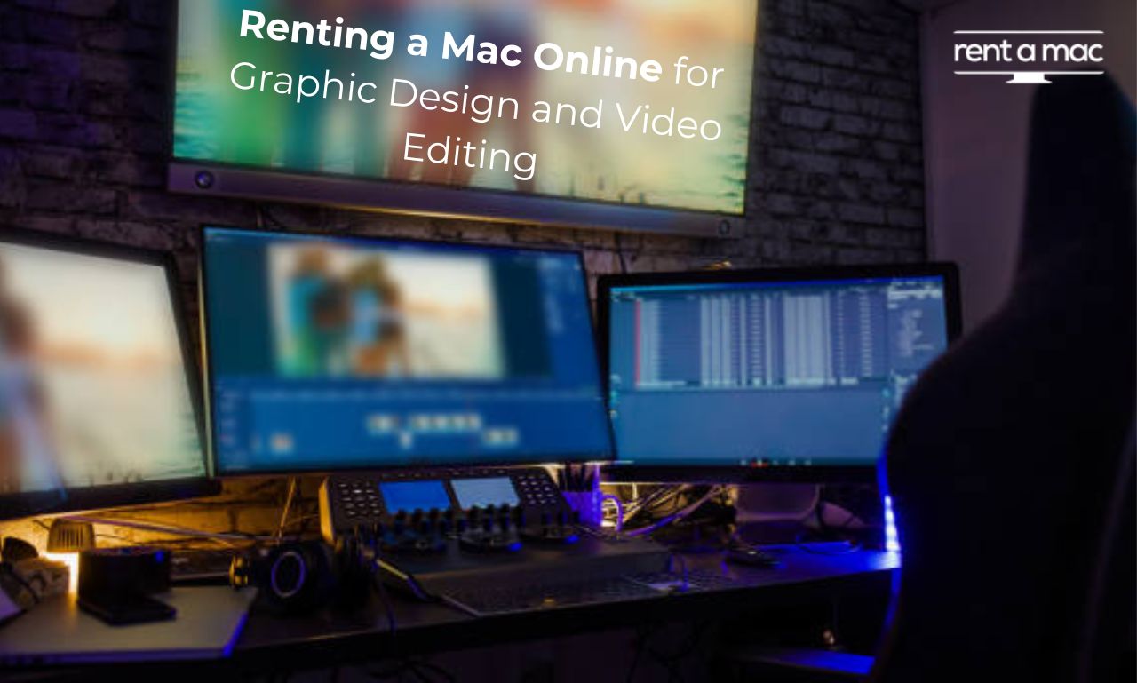 Top 9 Benefits of Renting a Mac Online for Graphic Design and Video Editing